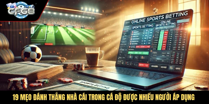 19 mẹo đánh thắng nhà cái trong cá độ được nhiều người áp dụng