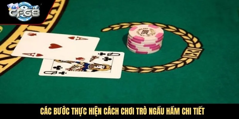 Các bước thực hiện cách chơi trò Ngầu Hầm chi tiết