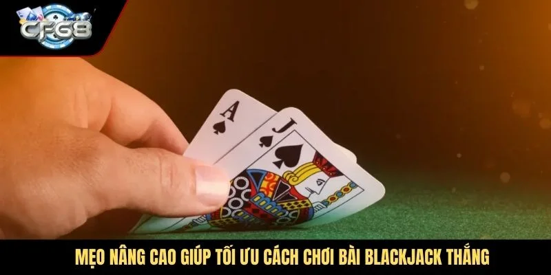 Mẹo nâng cao giúp tối ưu cách chơi bài blackjack thắng
