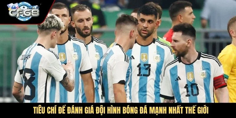 Tiêu chí để đánh giá đội hình bóng đá mạnh nhất thế giới