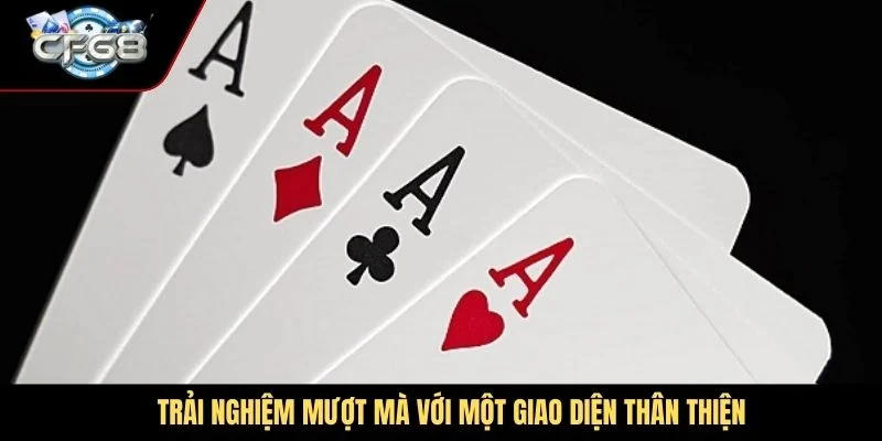 Trải nghiệm mượt mà với một giao diện thân thiện
