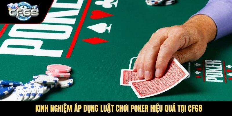 Kinh nghiệm áp dụng luật chơi Poker hiệu quả tại CF68