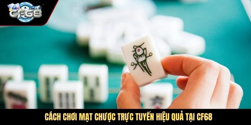 Cách chơi mạt chược trực tuyến hiệu quả tại CF68