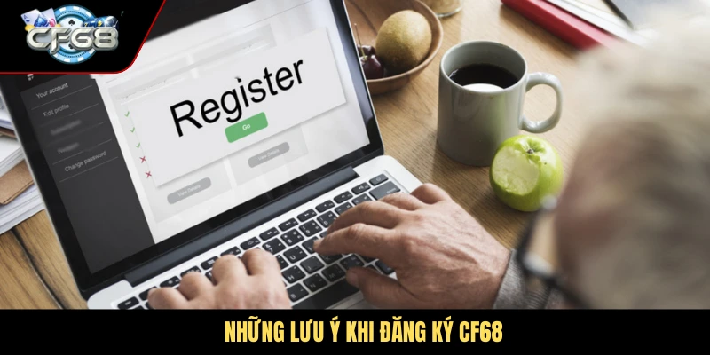 Những lưu ý khi đăng ký CF68