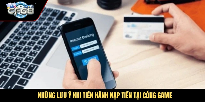 Những lưu ý khi tiến hành nạp tiền tại cổng game