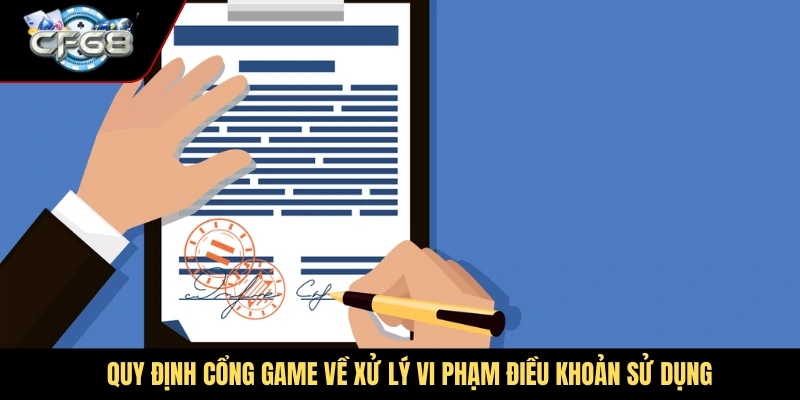 Quy định cổng game về xử lý vi phạm điều khoản sử dụng