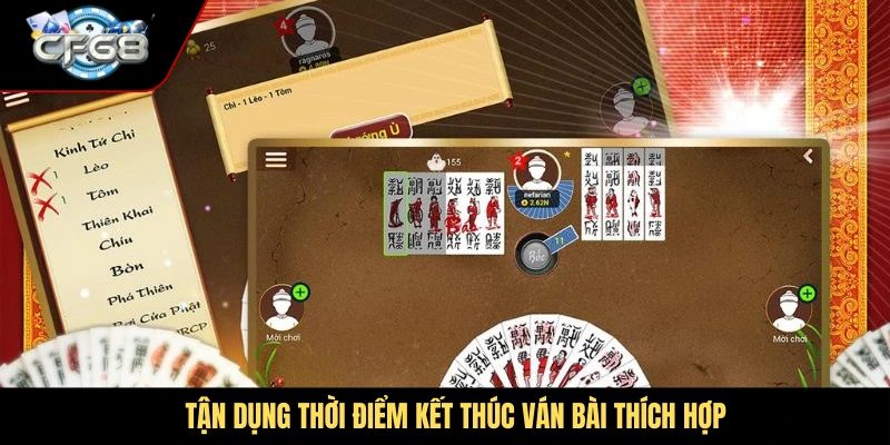 Tận dụng thời điểm kết thúc ván bài thích hợp