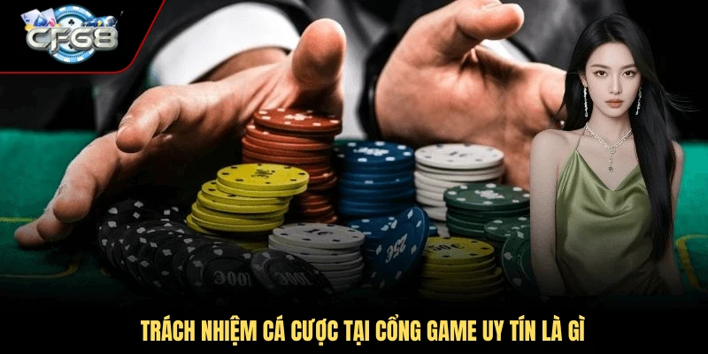 Trách nhiệm cá cược tại cổng game uy tín là gì